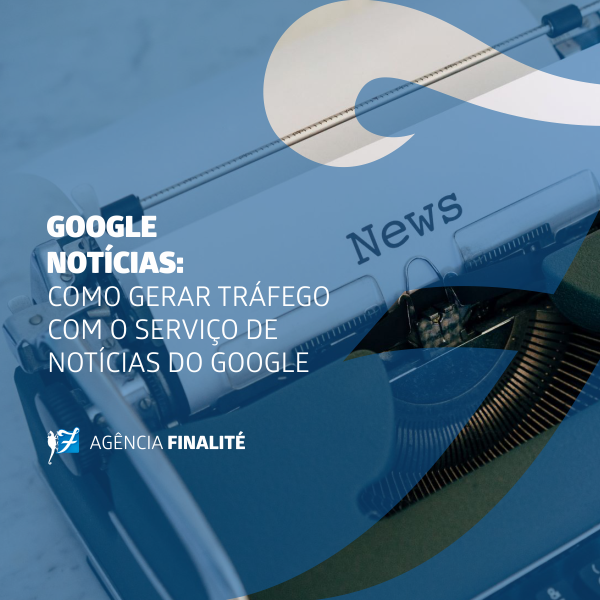 Google Notícias: Como gerar tráfego com o serviço de notícias do Google