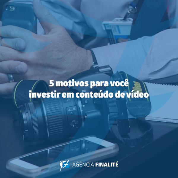 Cinco motivos para você investir em conteúdo de vídeo