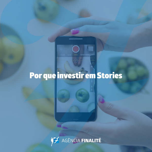 Por que investir em Stories