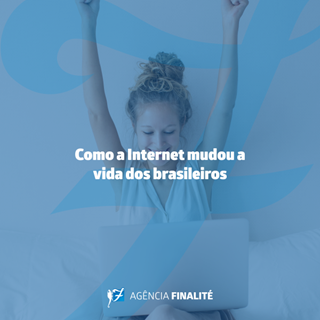 Como a Internet mudou a vida dos brasileiros