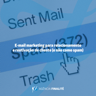 E-mail marketing para relacionamento e reativação de cliente (e não como spam)