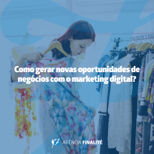 Como gerar novas oportunidades de negócios com o marketing digital?