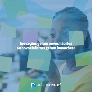 Inovações geram novos hábitos ou novos hábitos geram inovações?